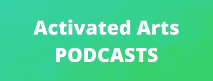Activated Arts Podcasts
