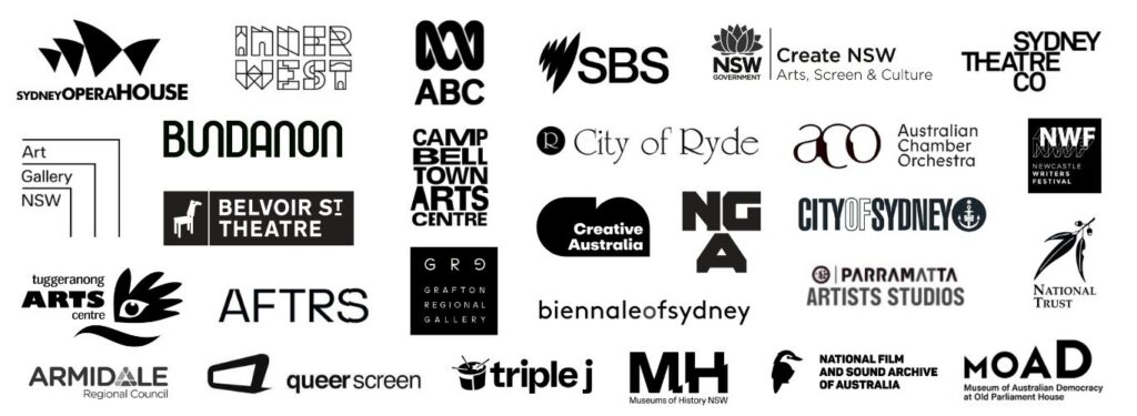 Logos for: Sydney Opera House, Inner West Council, ABC, SBS, Create NSW, Sydney Theatre Company, Art Gallery of NSW, Bundanon, Belvoir St Theatre, Campbelltown Arts Centre, City of Ryde, Australian Chamber Orchestra, Newcastle Writers Festival, Tuggeranong Arts Centre, AFTRS, Grafton Regional Gallery, Creative Australia, National Portait Gallery, City of Sydney, Biennale of Sydney, Parramatta Artists Studios, National Trust, Armidale Regional Council, Queer Screen, Triple J, Museums of History NSW, National Film and Sound Archives and Museum of Australian Democracy